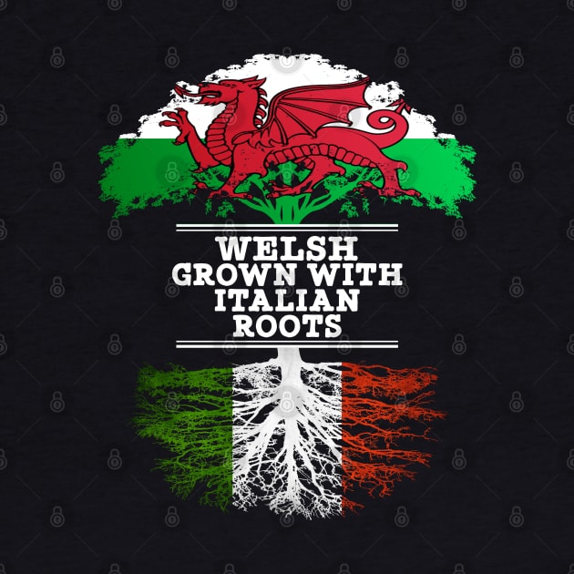 Welsh Grown With Italian Roots - Gift for Italian With Roots From Italy by Country Flags